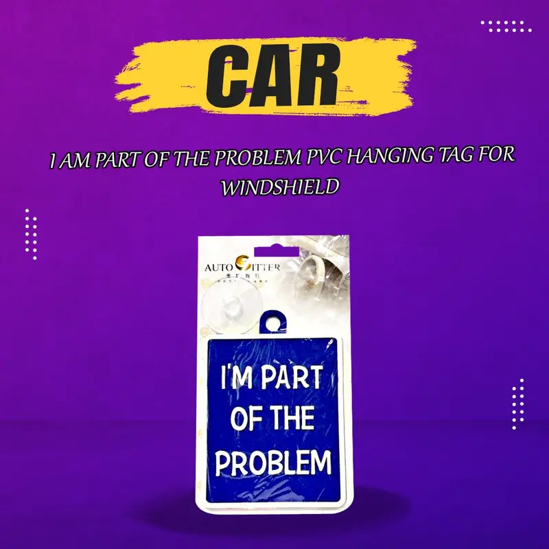 I Am Part Of The Problem Pvc Hanging Tag For Windshield 1