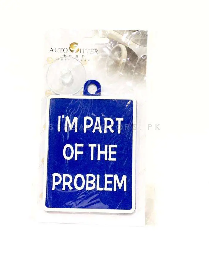 I Am Part Of The Problem Pvc Hanging Tag For Windshield 2